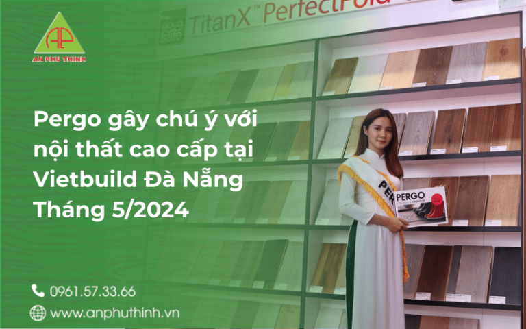 pergo-gay-chu-y-voi-noi-that-cao-cap-tai-vietbuild-da-nang-thang-5-2024