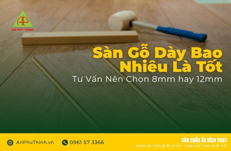 Sàn gỗ dày bao nhiêu là tốt