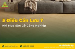 5 Điều cần lưu ý khi mua sàn gỗ công nghiệp