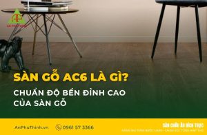 Sàn gỗ AC6 là gì? chuẩn độ bền đỉnh cao của sàn gỗ