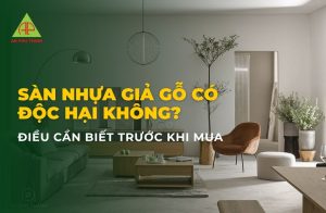 Sàn nhựa giả gỗ có độc hại không