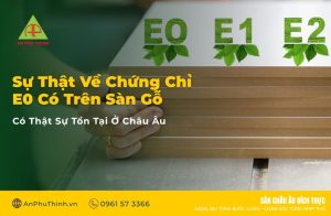 Sự thật về chứng chỉ E0 có trên sàn gỗ