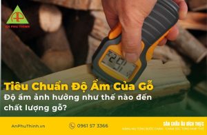 Tiêu chuẩn độ ẩm của gỗ