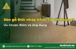 Sàn gỗ Đức nhập khẩu có tốt không