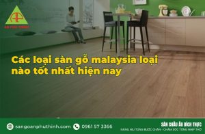 Sàn gỗ malaysia loại nào tốt